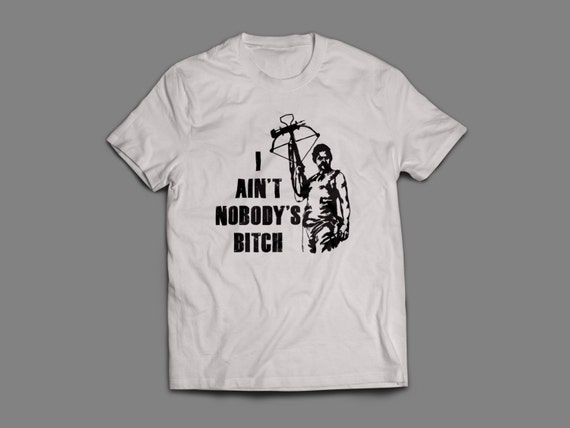 The Walking Dead "I Ain't Nobody's Bitch" Daryl Dixon Shirt S-4XL and Long Sleeve Available TWD