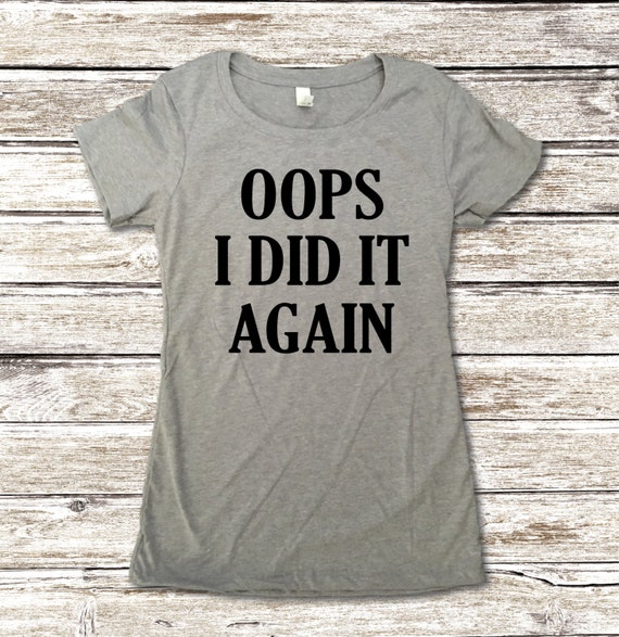 oops i did it again maternity shirt