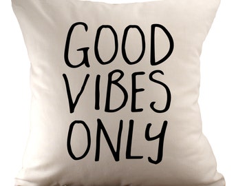 Good Vibes Only - Cushion Cover - 18x18 - Choose your fabric and font colour