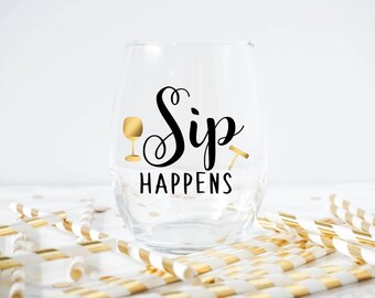 Sip Happens Wine Glass- Funny Wine Glass- Best Friend Gift- Wine Lover Gift- Sip Happens- Funny Gifts- White Elephant Gift
