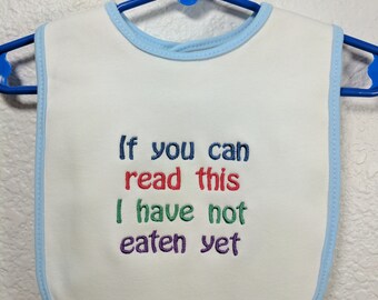 Baby Bib with If You can read this I have not eatten yet design.
