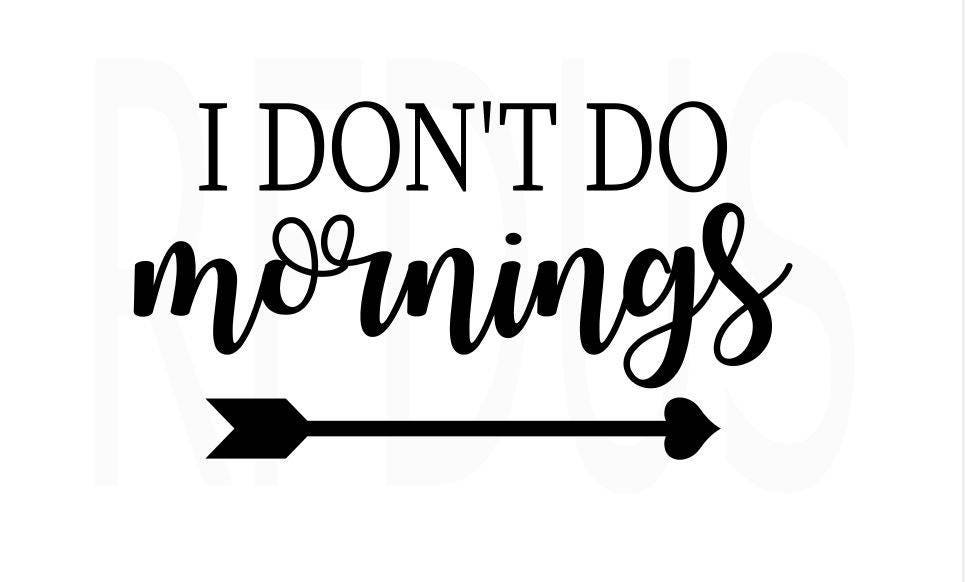 I Don't Do Mornings SVG Easy Cricut Cutting File Arrow