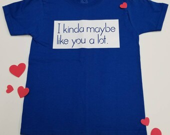 I kinda maybe like you alot tee