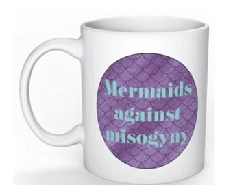 Mermaids Against Misogyny Coffee Mug