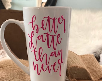 Better Latte Than Never coffee mug
