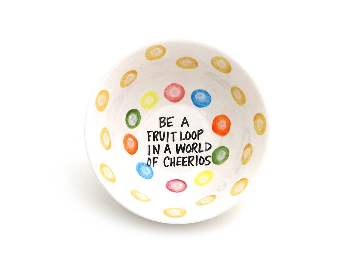 Cereal bowl funny cereal bowl be a fruit loop in a world of
