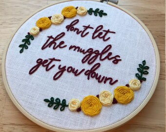 Don't Let the Muggles Get You Down Floral Embroidery Hoop Art