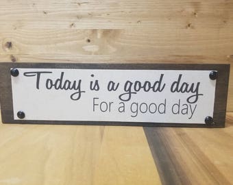 Wooden Sign, Inspirational, Today Is A Good Day For A Good Day, Christmas Gift, Co-Worker Gift, Office Decor, Inexpensive Gift