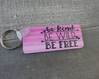 Be Kind Keychain - Be Wild Be Free - Inspriational Key Chain - Pink Keychain - Pink Key Fob - Custom Pink Key Ring - Be Custom Key Chain