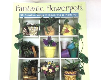 FLOWERPOTS BOOK is Bobbe Needham's Instructional 128 page Softcover "Fantastic Flowerpots - 50 Creative Ways to Decorate a Plain Pot" Book
