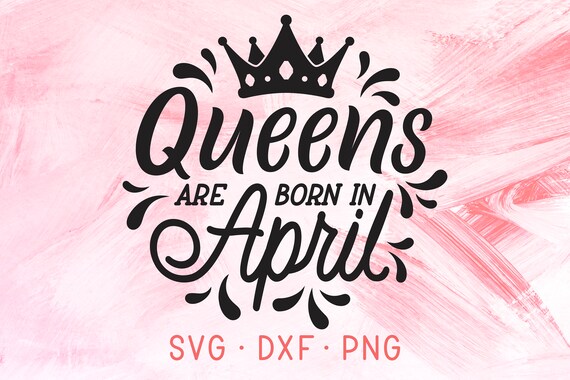 Download Queens Are Born In April SVG, Birthday Month, Queens Are ...