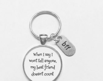 Best Friend Gift, Best Friend Keychain, When I Say I Won't Tell Anyone My Best Friend Doesn't Count BFF Best Friends Gift Keychain