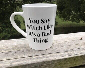 You say Witch like it's a bad thing
