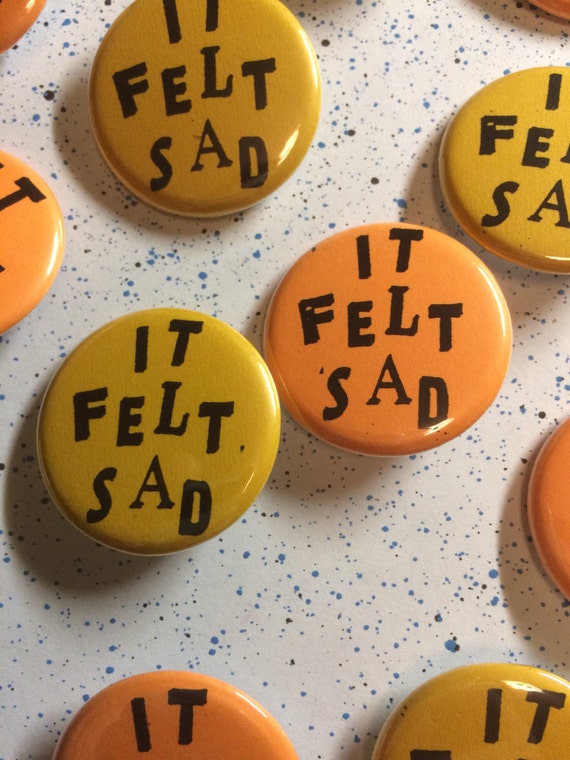 X pinback button It Felt Sad