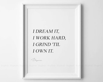 I Dream It, I Work Hard, I Grind 'til I Own It Printable, Beyonce Quote Prints, Motivation Phrase Print, Lyric Wall Poster, Feminist Quotes.