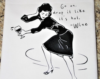Go On, Drop It Like It's Hot Funny Wine Kitchen Towel - Flour Sack - Gift - Dish Towel - Dancing - Hostess - Alcohol - Housewarming