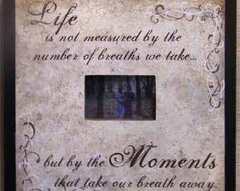 Life is not measured by the breaths we take but by the moments that take our breath away sign picture frame handmade