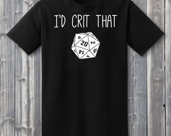 I'd Crit That Shirt, D20, Dungeons and Dragons Shirts, DnD Shirts, DnD Gifts, RPG Shirts, Natural 20, Role-Playing Shirts, Gamer Gifts, DnD