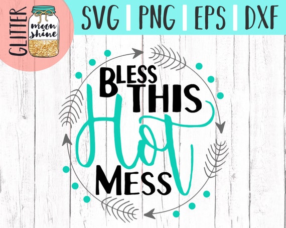 Download Bless This Hot Mess svg dxf eps png Files for Cutting Machines