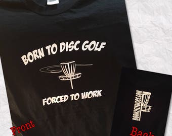 Born to disc golf forced to work tee