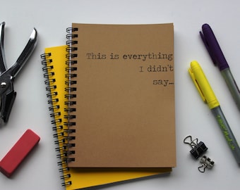 This is everything I didn't say - 5 x 7 journal