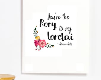 You're the Rory to my Lorelai - Gilmore Girls Printable Art