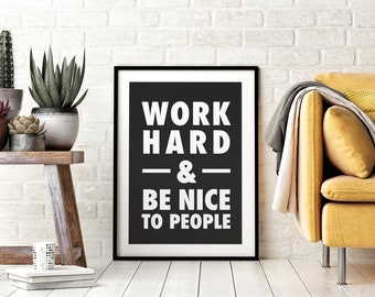 Work Hard & Be Nice To People, Printable Wall Art, Inspirational Quotes, Printable Art, Wall Art, Downloadable Art, Office Decor,