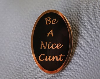 Be a Nice Cunt 1.25" Hard Enamel Black & Rose Gold Pin ** Flair Lapel Pin Game