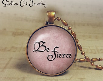 Be Fierce Necklace - 1-1/4" Circle Pendant or Key Ring - Handmade Wearable Photo Art Jewelry - Inspirational - Power Words