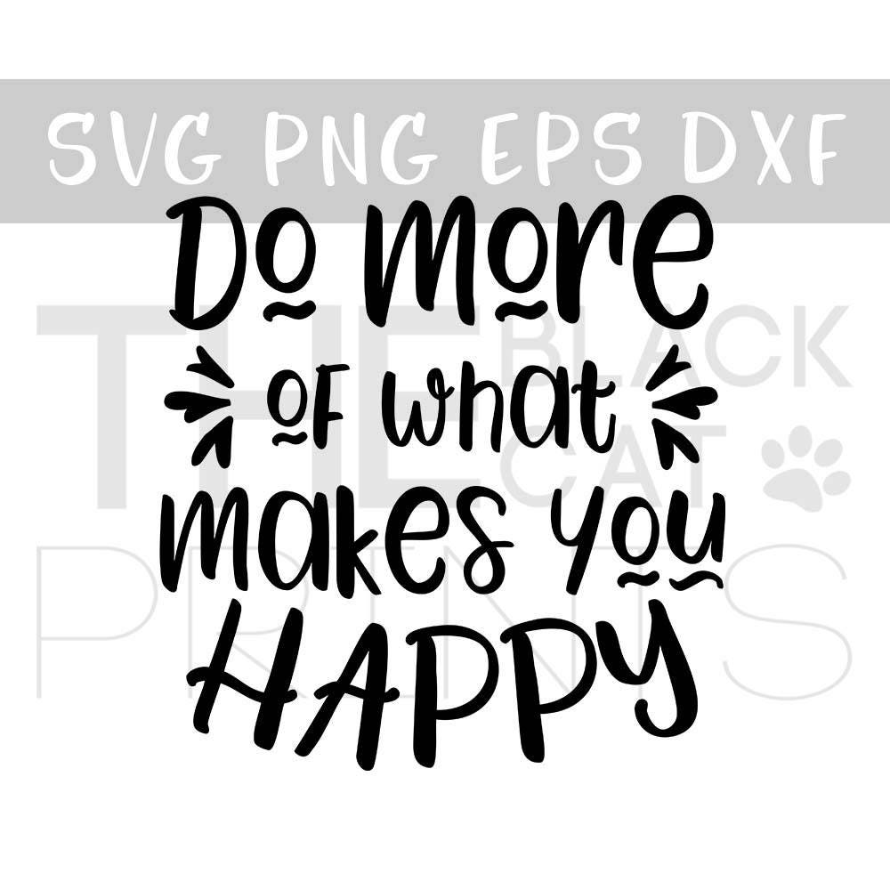 Do More Of What Makes You Happy SVG Inspirational Svg File For