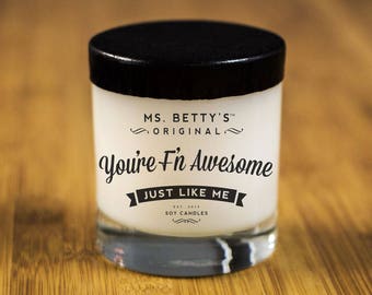 Ms. Betty's Original Bad-Ass Scented Soy Candles - You're F'N Awesome, Just Like Me