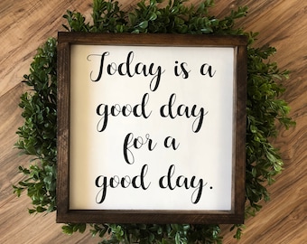 Today is a good day for a good day wooden framed sign