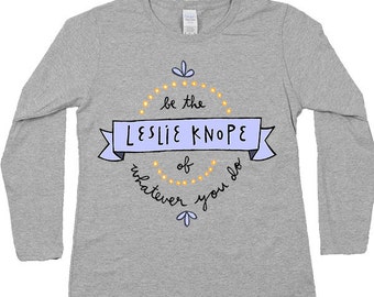 Be The Leslie Knope Of Whatever You Do -- Women's Long-Sleeve