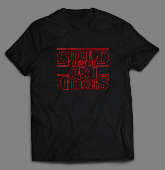 Stranger Things Should I Stay or Should I go T-Shirt