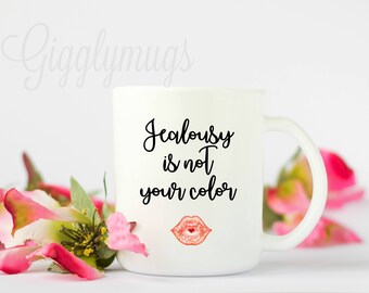 Jealousy is NOT your color coffee mug/Jealousy Coffee Mug/Birthday/funny coffee mug