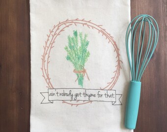 Ain't Got Thyme Flour Sack Tea Towel