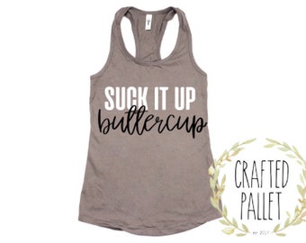 Suck It Up Buttercup Tank/Workout Tank/Fitness Tank Tops/Gym Shirt/Crossfit Tank Tops/ Yoga Tank /Workout Shirt /Funny Workout Tank