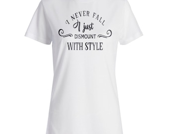 I never fall, I just dismount with style Ladies T-shirt w185f