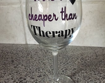 Wine Is Cheaper Than Therapy Sassy Glass