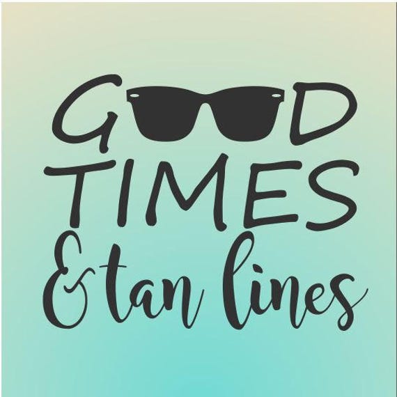 Download Good Times and Tan lines Svg Saying, Cricut explore ...