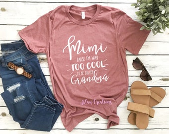 Mimi cause i'm way too cool - Bella Canvas Unisex Tee, Crew Neck - Mimi shirt, blessed mimi shirt, cute mimi shirt, gift for mimi, grandma