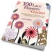 100 Lace Flowers to Crochet: A Beautiful Collection of Decorative Floral and Leaf Patterns for Thread Crochet.