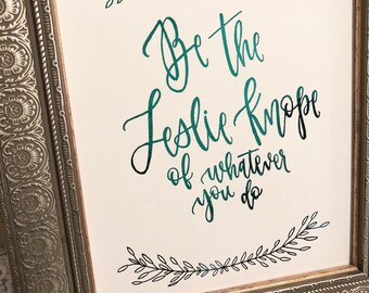 Be the Leslie Knope of Whatever You Do- Foil Print