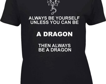 Always Be Yourself Dragon Ladies Tshirt