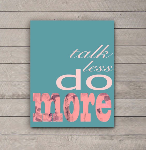 Talk Less Do More Digital Print on Semi Gloss Paper