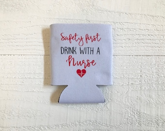 Saftey first drink with a nurse can cooler / Nurse / RN can cooler / LPN