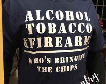 Alcohol, Tobacco, & Firearms... Who's bringing the CHIPS? **MENS Graphic Tee**