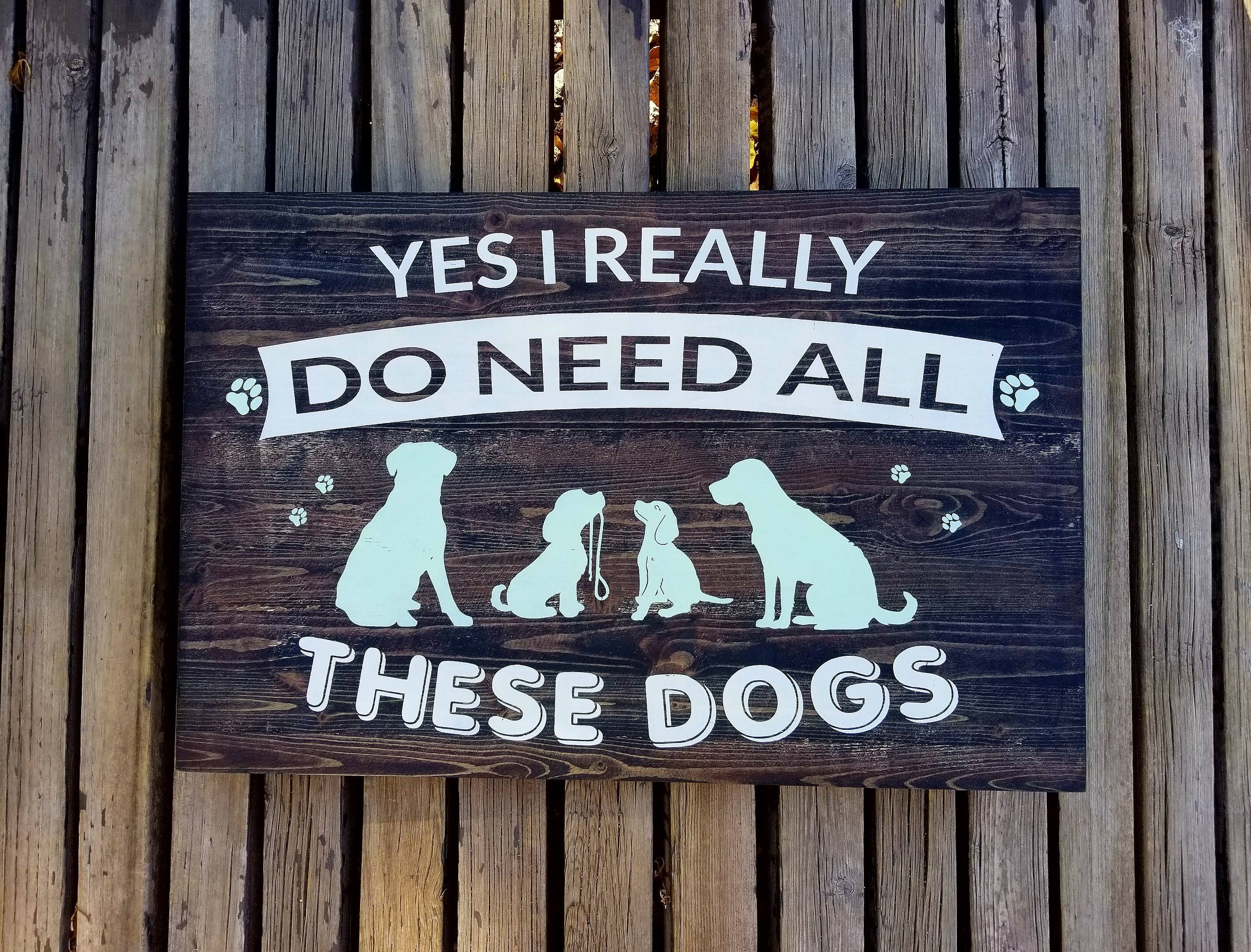 Yes I really do need all these dogs wood hand painted sign.