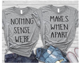 Nothing Makes Sense When We're Apart | Couple Shirts | Best Friends | Best Friend Shirts | Matching Family | Couple Goals | Together Forever