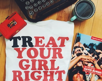 Treat your girl right (Tee, Instagram, Tumblr, Pinterest, funny, positive body)